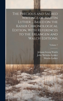 Precious and Sacred Writings of Martin Luther ... Based on the Kaiser Chronological Edition, With References to the Erlangen and Walch Editions;; Volume 7