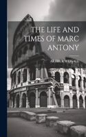 Life and Times of Marc Antony
