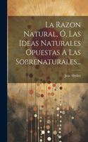 Razon Natural, Ó, Las Ideas Naturales Opuestas A Las Sobrenaturales...