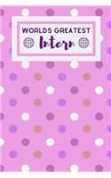 Worlds Greatest Intern: Useful Notebook For The Intern Willing To Learn And Grow As A Person