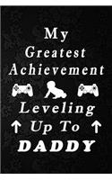 My Greatest Achievement Leveling Up To Daddy Fathers Day Blank Lined Journal