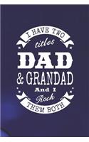 I Have Two Titles Dad & Grandad And I Rock Them Both