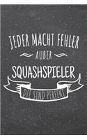 Jeder macht Fehler außer Squashspieler die sind perfekt