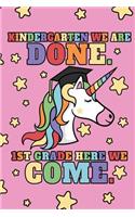 Kindergarten We Are Done. 1st Grade Here We Come.: Kindergarten Girls Graduation Journal, Magic Unicorn With Stars, Composition NoteBook, 6 x 9