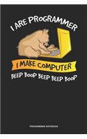 I Are Programmer I Make Computer Beep Boop Beep Beep Boop Programmer Notebook
