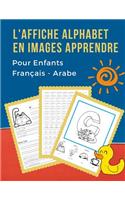L'Affiche Alphabet en Images Apprendre Pour Enfants Français - Arabe: 100+ Bébé bilingue dictionnaire visuel French Arabic vocabulaire activités. ABC traçage feuille, écriture letters, livre de coloriage et de jeux édu