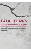 Fatal Flaws of Employee Wellness Programs: How to Create a Corporate Wellness Strategy that Works!