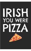 St. Patrick's Day Notebook - Funny St Patricks Day Irish You Were Pizza - St. Patrick's Day Journal: Medium College-Ruled Journey Diary, 110 page, Lined, 6x9 (15.2 x 22.9 cm)