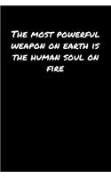 The Most Powerful Weapon On Earth Is The Human Soul On Fire�