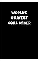 World's Okayest Coal Miner Notebook - Coal Miner Diary - Coal Miner Journal - Funny Gift for Coal Miner
