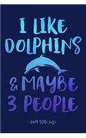 I Like Dolphins & Maybe 3 People: (Dolphin Lovers)