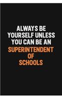 Always Be Yourself Unless You Can Be A Superintendent of Schools