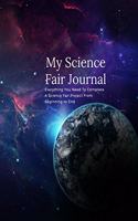 My Science Fair Journal Everything You Need To Complete A Science Fair Project From Beginning To End: Best Science Experiment Journal For Kids