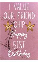I Value Our Friend Chip Happy 51st Birthday
