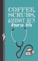 Coffee, Scrubs, & Messy Bun Nurse Life: Personalized Nurses College Ruled Watermarked Quote Paper Composition Writing Notebook