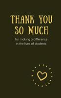 Thank You So Much for Making A Difference in the Lives of Students