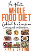 Holistic Whole Food Diet Cookbook for Everyone