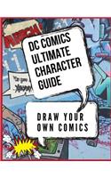 DC Comics Ultimate Character Guide, Draw Your Own Comics: A Large Notebook and Sketchbook for Kids and Adults to Draw Comics and Journal, Comic Booktemplates, Huge Variety, Big Comic Book Blank Comic Strips