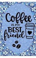Coffee Is My Best Friend: Day Journal for Coffee Lovers Pink/Blue Floral 6x9 140 Page Softbound Matte Cover
