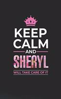 Keep Calm and Sheryl Will Take Care of It: First Name Funny Sayings Personalized Customized Names Women Girl Mother's Day Gift Notebook Journal