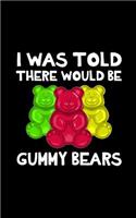 I Was Told There Would Be Gummy Bears: School Journal Diary Book Gift