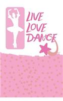 Live Love Dance: Dancing Notebook & Motivation Journal - Diary For Write In (110 Lined Pages, 6 x 9 in)