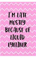 I'm Late Mostly Because Of Liquid Eyeliner