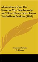 Abhandlung Uber Die Systeme Von Regelmassig Auf Einer Ebene Oder Raum Vertheilten Punkten (1897)