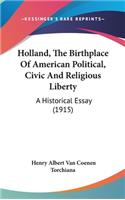 Holland, The Birthplace Of American Political, Civic And Religious Liberty