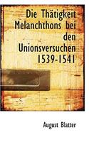Die Th Tigkeit Melanchthons Bei Den Unionsversuchen 1539-1541: (English)