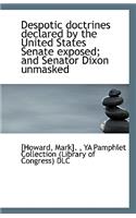 Despotic Doctrines Declared by the United States Senate Exposed; And Senator Dixon Unmasked