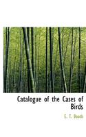 Catalogue of the Cases of Birds