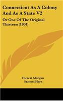 Connecticut as a Colony and as a State V2: Or One of the Original Thirteen (1904)