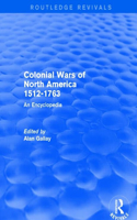 Colonial Wars of North America, 1512-1763 (Routledge Revivals)