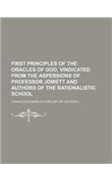 First Principles of the Oracles of God, Vindicated from the Aspersions of Professor Jowett and Authors of the Rationalistic School