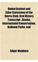 Global Activist and Elder Statesmen of the Sierra Club; Oral History Transcript