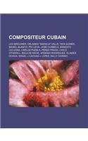 Compositeur Cubain: Leo Brouwer, Orlando Maraca Valle, Tata Guines, Maikel Blanco, Pio Leiva, Jose Curbelo, Ernesto Lecuona, Carlos Puebla(French)