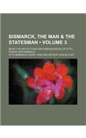 Bismarck, the Man & the Statesman (Volume 3); Being the Reflections and Reminiscences of Otto, Prince Von Bismarck