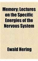 Memory; Lectures on the Specific Energies of the Nervous System