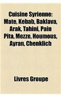 Cuisine Syrienne: Mat, Kebab, Baklava, Arak, Tahini, Pain Pita, Mezz, Houmous, Ayran, Chenklich(French)
