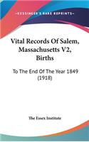 Vital Records Of Salem, Massachusetts V2, Births: To The End Of The Year 1849 (1918)