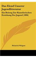 Das Elend Unserer Jugendlitteratur: Ein Beitrag Zur Kunstlerischen Erziehung Der Jugend (1896)(German)