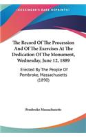 The Record Of The Procession And Of The Exercises At The Dedication Of The Monument, Wednesday, June 12, 1889