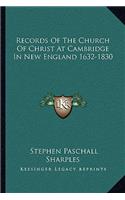 Records of the Church of Christ at Cambridge in New England 1632-1830