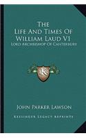 Life and Times of William Laud V1: Lord Archbishop of Canterbury