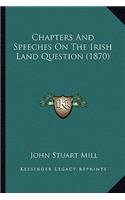 Chapters And Speeches On The Irish Land Question (1870): (English)