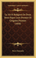 Vie Et Religion De Deux Bons Papes Leon Premier Et Gregoire Premier (1650)