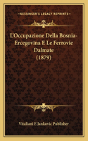 L'Occupazione Della Bosnia-Ercegovina E Le Ferrovie Dalmate (1879)