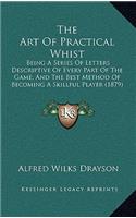 The Art Of Practical Whist: Being A Series Of Letters Descriptive Of Every Part Of The Game, And The Best Method Of Becoming A Skillful Player (1879)