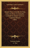Maison Neuve Comedie En Cinq Actes, En Prose; Les Ganaches Comedie En Quatre Actes; Le Capitaine Henriot (1867)